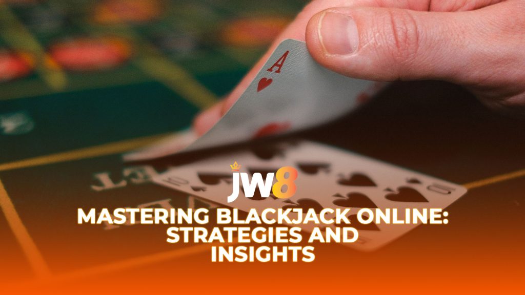 JW8 Mastering Blackjack Online: Strategies and Insights