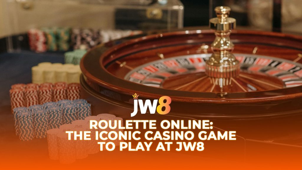 JW8 Roulette Online: The Iconic Casino Game To Play at JW8