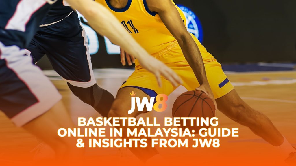 JW8 Basketball Betting online in Malaysia: Guide & Insights from JW8